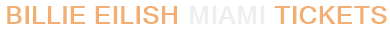 Billie Eilish Miami Tickets